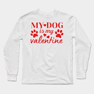 My Dog is my Valentine Long Sleeve T-Shirt